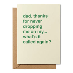 "Never Dropping Me on My... What's It Called Again?" Father's Day Card
