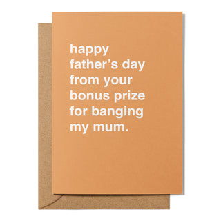 "From Your Bonus Prize for Banging My Mum" Father's Day Card