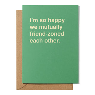 "We Mutually Friendzoned Each Other" Friendship Card