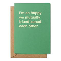 "I'm So Happy We Mutually Friend-zoned Each Other" Friendship Card