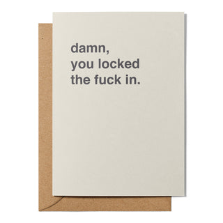 "Damn, You Locked the Fuck In" Greeting Card