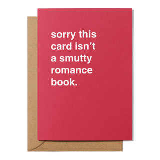 "Sorry This Card Isn't a Smutty Romance Book" Greeting Card