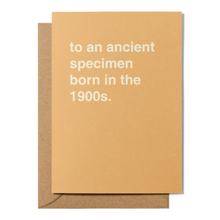 "To an Ancient Specimen Born in the 1900s" Greeting Card