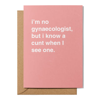 "I'm No Gynaecologist, But I Know a Cunt When I See One" Greeting Card