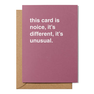 "This Card is Noice, It's Different, It's Unusual" Greeting Card