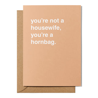 "You're Not a Housewife, You're a Hornbag" Greeting Card