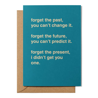 "Forget The Past, Future and Present" Greeting Card