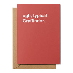"Ugh, Typical Gryffindor" Greeting Card