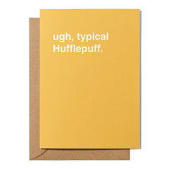 "Ugh, Typical Hufflepuff" Greeting Card