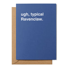 "Ugh, Typical Ravenclaw" Greeting Card