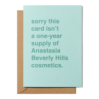 "A One Year Supply of Anastasia Beverly Hills Cosmetics" Greeting Card