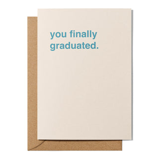"You Finally Graduated" Graduation Card