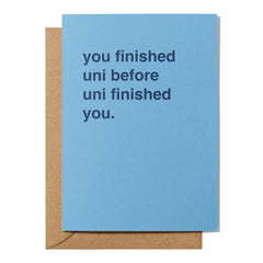"You Finished Uni Before Uni Finished You" Graduation Card