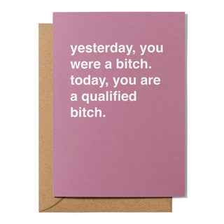 "Today, You are a Qualified Bitch" Graduation Card