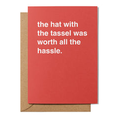 "The Hat with the Tassel Was Worth All the Hassle" Graduation Card
