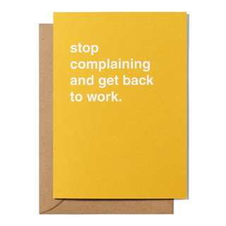 "Stop Complaining and Get Back To Work" Get Well Card