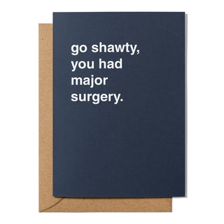 "Go Shawty, You Had Major Surgery" Get Well Card