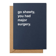 "Go Shawty, You Had Major Surgery" Get Well Card