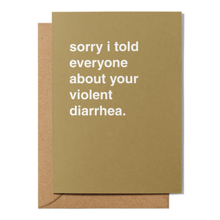 "Sorry I Told Everyone About Your Violent Diarrhea" Get Well Card