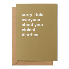 "Sorry I Told Everyone About Your Violent Diarrhea" Get Well Card