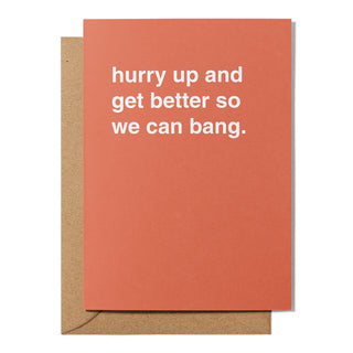 "Hurry Up and Get Better So We Can Bang" Get Well Card