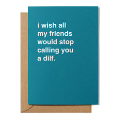 "I Wish My Friends Would Stop Calling You a Dilf" Father's Day Card