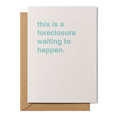"This Is a Foreclosure Waiting To Happen" Housewarming Card