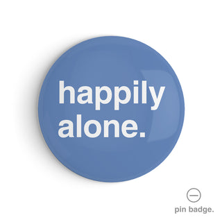 "Happily Alone" Pin Badge