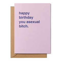 "Happy Birthday You Asexual Bitch" Birthday Card