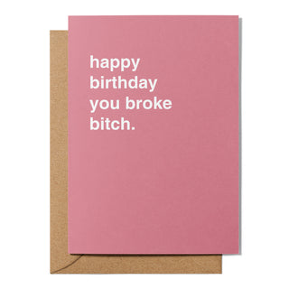 "Happy Birthday You Broke Bitch" Birthday Card
