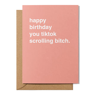 "Happy Birthday You TikTok Scrolling Bitch" Birthday Card
