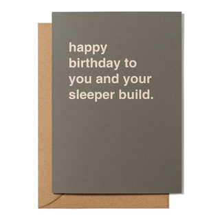 "To You and Your Sleeper Build" Birthday Card