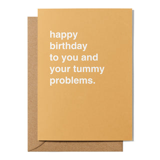 "To You and Your Tummy Problems" Birthday Card