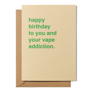 "To You and Your Vape Addiction" Birthday Card