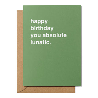 "Happy Birthday You Absolute Lunatic" Birthday Card