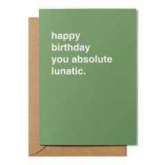 "Happy Birthday You Absolute Lunatic" Birthday Card