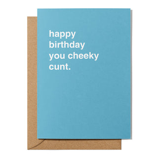 "Happy Birthday You Cheeky Cunt" Birthday Card