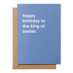 "Happy Birthday to the King of Banter" Birthday Card