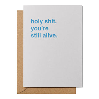 "Holy Shit, You're Still Alive" Birthday Card