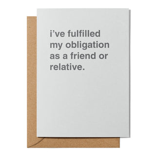 "I've Fulfilled My Obligation as a Friend or Relative" Greeting Card