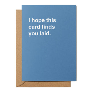 "I Hope This Card Finds You Laid" Greeting Card