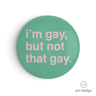 "I'm Gay, But Not That Gay" Pin Badge