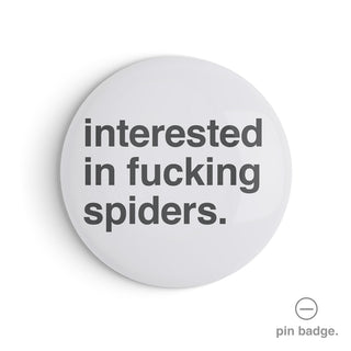 "Intertested in Fucking Spiders" Pin Badge
