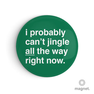 "I Probably Can't Jingle All The Way Right Now" Fridge Magnet