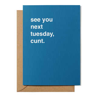 "See You Next Tuesday, Cunt" Greeting Card