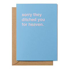 "Sorry They Ditched You for Heaven" Sympathy Card