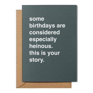 "Some Birthdays are Considered Especially Heinous" Birthday Card