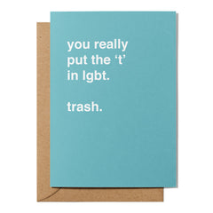 "You Really Put the 'T' in LGBT" Greeting Card