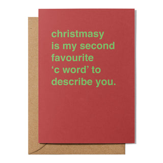 "Christmasy is My Second Favourite 'C Word' to Describe You" Christmas Card