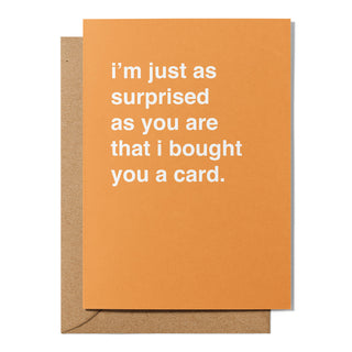 "Surprised I Bought You a Card" Greeting Card